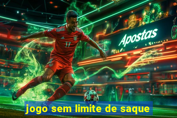 jogo sem limite de saque